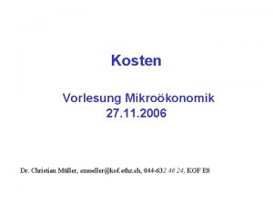 Kosten Vorlesung Mikrokonomik 27 11 2006 Dr Christian