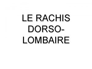 LE RACHIS DORSOLOMBAIRE Principales lsions anatomiques fractures tassements