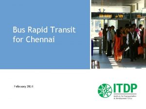 Bus Rapid Transit for Chennai February 2014 Chennai
