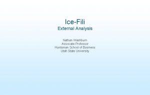 IceFili External Analysis Nathan Washburn Associate Professor Huntsman