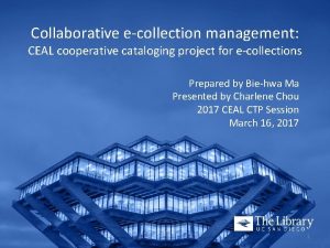 Collaborative ecollection management CEAL cooperative cataloging project for