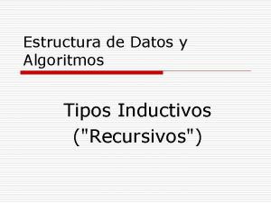 Estructura de Datos y Algoritmos Tipos Inductivos Recursivos
