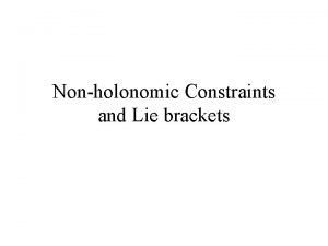 Nonholonomic Constraints and Lie brackets Definition A nonholonomic