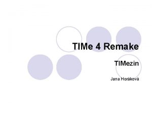 TIMe 4 Remake TIMezin Jana Horkov TIMe 4