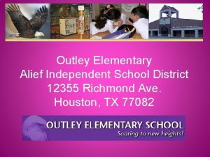 Outley Elementary Alief Independent School District 12355 Richmond