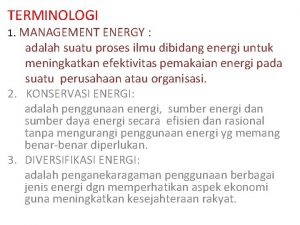 TERMINOLOGI 1 MANAGEMENT ENERGY adalah suatu proses ilmu