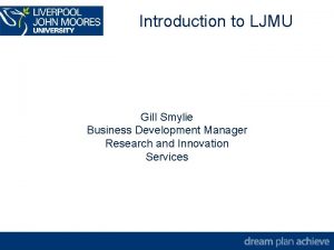 Introduction to LJMU Gill Smylie Business Development Manager