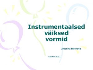 Instrumentaalsed viksed vormid Antonina Mironova Tallinn 2011 ETD