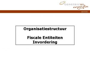 180702 Organisatiestructuur Fiscale Entiteiten Invordering Titel van de