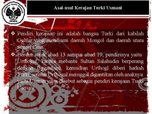 KERAJAAN MUGHAL Asalusul Kerajan Turki Usmani KEGEMILANGAN SEJARAH