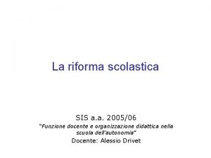 La riforma scolastica SIS a a 200506 Funzione