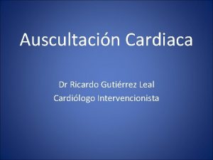Auscultacin Cardiaca Dr Ricardo Gutirrez Leal Cardilogo Intervencionista