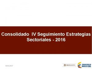 Consolidado IV Seguimiento Estrategias Sectoriales 2016 30012017 Consolidado