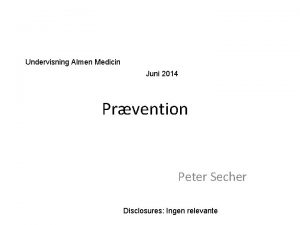 Undervisning Almen Medicin Juni 2014 Prvention Peter Secher