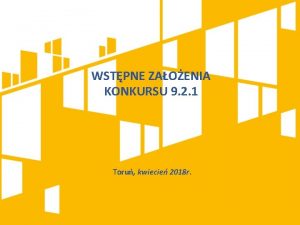 WSTPNE ZAOENIA KONKURSU 9 2 1 Toru kwiecie