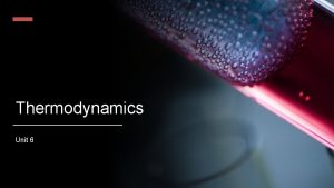 Thermodynamics Unit 6 Subunit 1 Exothermic and Endothermic Thermodynamics Unit 6 Subunit 1 Exothermic and Endothermic