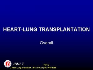 HEARTLUNG TRANSPLANTATION Overall ISHLT 2012 J Heart Lung