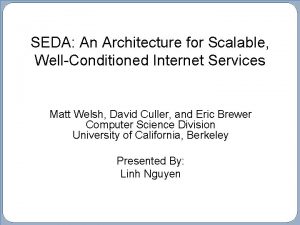 SEDA An Architecture for Scalable WellConditioned Internet Services