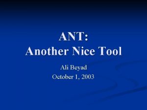 ANT Another Nice Tool Ali Beyad October 1