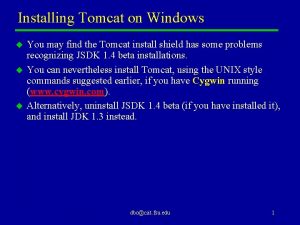 Installing Tomcat on Windows u u u You