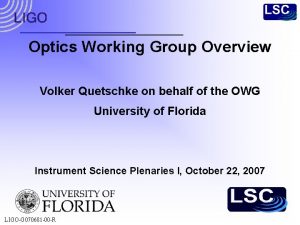 Optics Working Group Overview Volker Quetschke on behalf