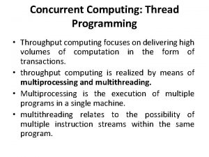 Concurrent Computing Thread Programming Throughput computing focuses on