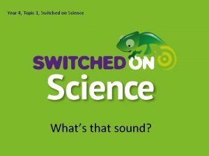 Year 4 Topic 1 Switched on Science Whats