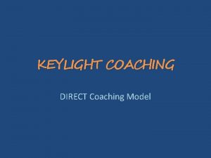 KEYLIGHT COACHING DIRECT Coaching Model The Direct coaching