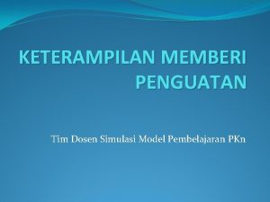 KETERAMPILAN MEMBERI PENGUATAN Tim Dosen Simulasi Model Pembelajaran