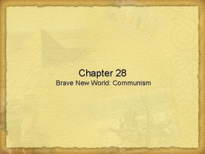 Chapter 28 Brave New World Communism The States