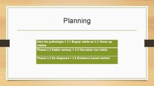 Planning Intro les pathologie 2 1 Begrip ziekte