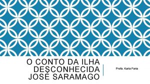 O CONTO DA ILHA DESCONHECIDA JOS SARAMAGO Profa