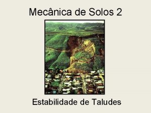 Mecnica de Solos 2 Estabilidade de Taludes Taludes