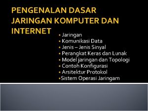 PENGENALAN DASAR JARINGAN KOMPUTER DAN INTERNET Jaringan Komunikasi