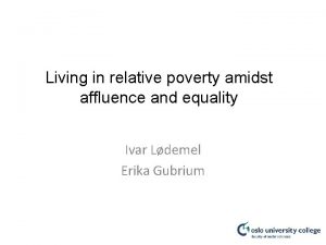 Living in relative poverty amidst affluence and equality