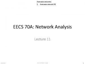 Announcements 1 Announcement 1 EECS 70 A Network