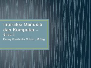 Interaksi Manusia dan Komputer Slide 3 Danny Kriestanto