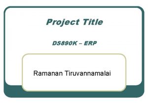 Project Title DS 890 K ERP Ramanan Tiruvannamalai