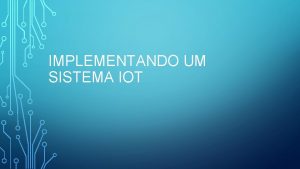 IMPLEMENTANDO UM SISTEMA IOT REVISANDO O QUE J