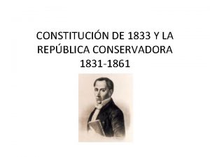 CONSTITUCIN DE 1833 Y LA REPBLICA CONSERVADORA 1831