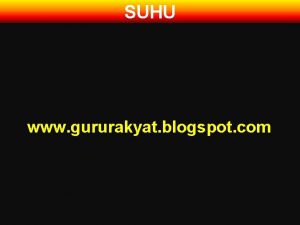 SUHU www gururakyat blogspot com SUHU Suhu atau