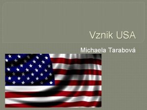 Vznik USA Michaela Tarabov 1773 Povstn v kolonich