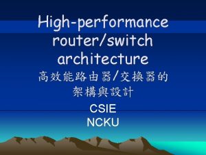 Highperformance routerswitch architecture CSIE NCKU Focus In todays