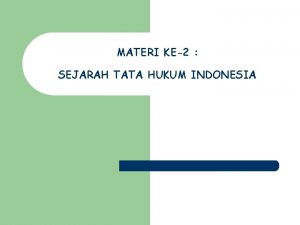 MATERI KE2 SEJARAH TATA HUKUM INDONESIA TUJUAN INSTRUKSIONAL