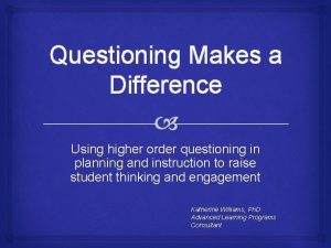 Questioning Makes a Difference Using higher order questioning