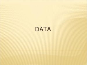 DATA DATA Data adalah bentuk jamak plural dari