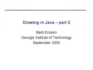 Drawing in Java part 2 Barb Ericson Georgia