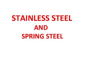 STAINLESS STEEL AND SPRING STEEL Applications of ss