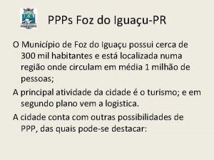 PPPs Foz do IguauPR O Municpio de Foz