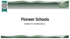 Pioneer Schools Update for headteachers Staying true to